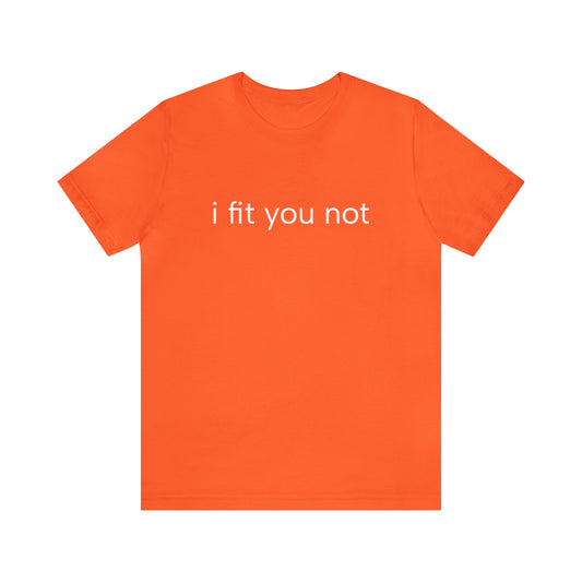 I fit you not - Unisex Jersey Short Sleeve Tee